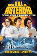 How to Kill an Asteroid : The Real Science of Planetary Defense-9781324050193