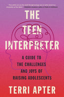 The Teen Interpreter : A Guide to the Challenges and Joys of Raising Adolescents-9781324050421