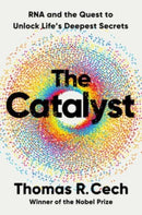 The Catalyst : RNA and the Quest to Unlock Life's Deepest Secrets-9781324050681