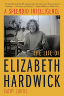 A Splendid Intelligence – The Life of Elizabeth Hardwick
