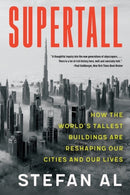 Supertall : How the World's Tallest Buildings Are Reshaping Our Cities and Our Lives-9781324052098