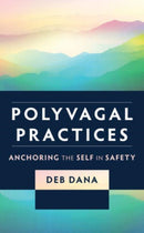 Polyvagal Practices : Anchoring the Self in Safety-9781324052272