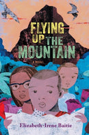 Flying Up the Mountain – A Novel