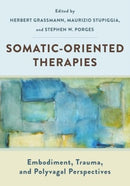 Somatic-Oriented Therapies : Embodiment, Trauma, and Polyvagal Perspectives-9781324052722