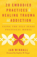 20 Embodied Practices for Healing Trauma and Addiction – Using the Felt Sense Polyvagal Model