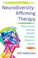 Neurodiversity-Affirming Therapy : What Every Mental Health Provider Needs to Know-9781324054078