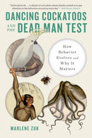 Dancing Cockatoos and the Dead Man Test : How Behavior Evolves and Why It Matters-9781324064404