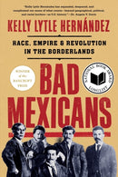 Bad Mexicans : Race, Empire, and Revolution in the Borderlands-9781324064411