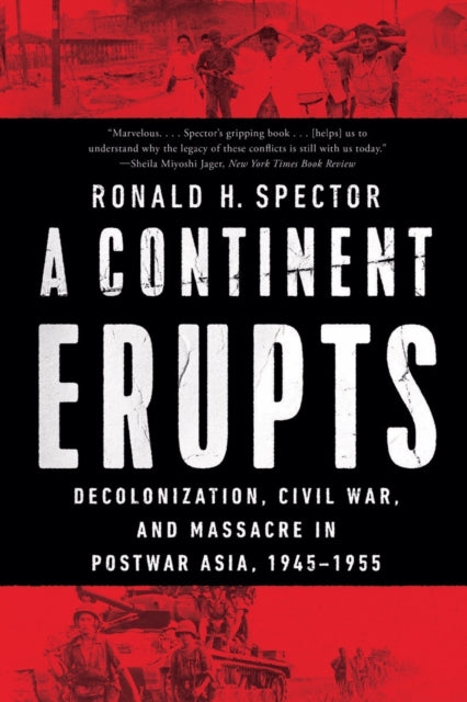 A Continent Erupts : Decolonization, Civil War, and Massacre in Postwar Asia, 1945-1955-9781324064442