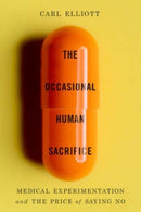 The Occasional Human Sacrifice : Medical Experimentation and the Price of Saying No-9781324065500