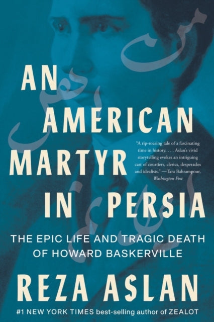 An American Martyr in Persia : The Epic Life and Tragic Death of Howard Baskerville-9781324065920
