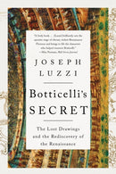 Botticelli's Secret – The Lost Drawings and the Rediscovery of the Renaissance