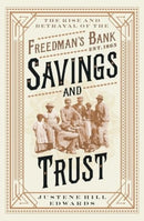 Savings and Trust - The Rise and Betrayal of the Freedman`s Bank-9781324073857