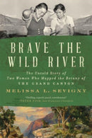 Brave the Wild River : The Untold Story of Two Women Who Mapped the Botany of the Grand Canyon-9781324076117