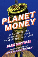 Planet Money – A Guide to the Economic Forces That Shape Your Life