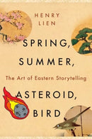 Spring, Summer, Asteroid, Bird : The Art of Eastern Storytelling-9781324079101