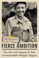 Fierce Ambition - The Life and Legend of War Correspondent Maggie Higgins-9781324086406