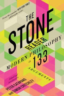 The Stone Reader : Modern Philosophy in 133 Arguments-9781324091493
