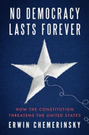 No Democracy Lasts Forever – How the Constitution Threatens the United States