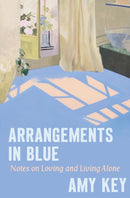 Arrangements in Blue – Notes on Loving and Living Alone