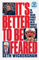 It`s Better to Be Feared - The New England Patriots Dynasty and the Pursuit of Greatness-9781324091998