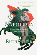 Napoleon - A Life Told in Gardens and Shadows-9781324092025