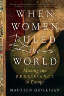 When Women Ruled the World : Making the Renaissance in Europe-9781324092377