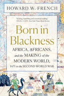 Born in Blackness – Africa, Africans, and the Making of the Modern World, 1471 to the Second World War