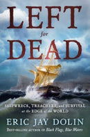 Left for Dead : Shipwreck, Treachery, and Survival at the Edge of the World-9781324093084