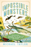 Impossible Monsters - Dinosaurs, Darwin, and the Battle Between Science and Religion-9781324093923