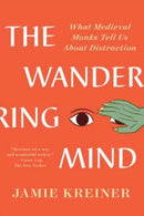The Wandering Mind – What Medieval Monks Tell Us About Distraction