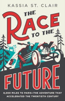 The Race to the Future – 8,000 Miles to Paris – The Adventure That Accelerated the Twentieth Century