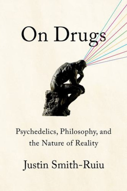 On Drugs – Psychedelics, Philosophy, and the Nature of Reality