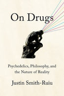 On Drugs – Psychedelics, Philosophy, and the Nature of Reality