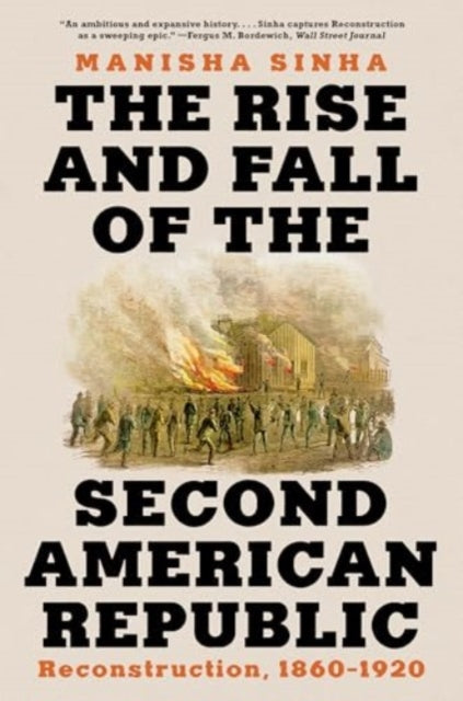 The Rise and Fall of the Second American Republic : Reconstruction, 1860-1920-9781324096283