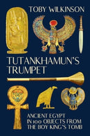 Tutankhamun's Trumpet - Ancient Egypt in 100 Objects from the Boy-King's Tomb-9781324105367