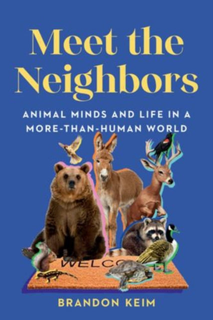 Meet the Neighbors – Animal Minds and Life in a More–than–Human World