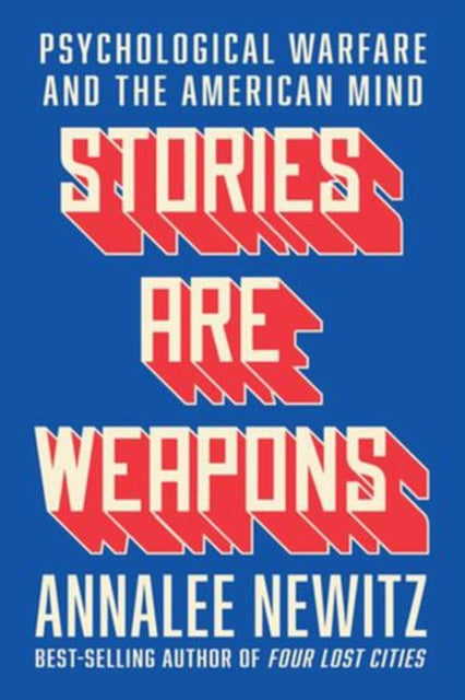 Stories Are Weapons – Psychological Warfare and the American Mind
