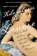 Adventures in the Louvre – How to Fall in Love with the World`s Greatest Museum