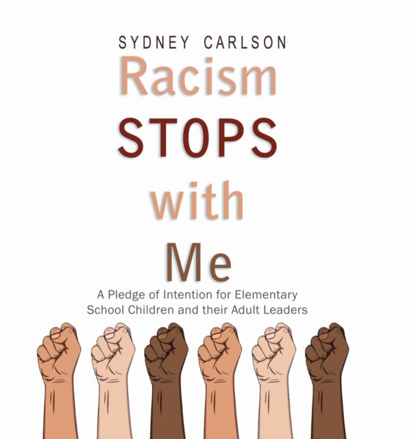 Racism STOPS with Me : A Pledge of Intention for Elementary School Children (and their Adult Leaders)-9781326250447