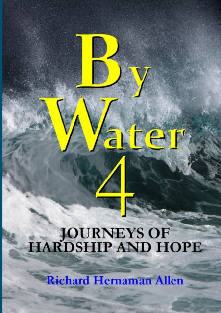 By Water 4: Journeys of Hardship and Hope-9781326693367
