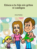 Educa a Tu Hijo Sin Gritos Ni Castigos-9781326952297