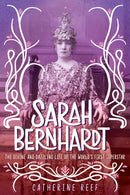 Sarah Bernhardt : The Divine and Dazzling Life of the World's First Superstar-9781328557506