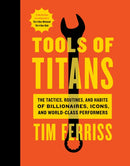 Tools Of Titans : The Tactics, Routines, and Habits of Billionaires, Icons, and World-Class Performers-9781328683786