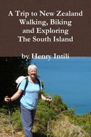 Walking, Biking and Exploring New Zealand's South Island-9781329070653
