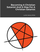 Becoming A Christian Satanist And A Map For A Christian Satanist-9781329401044