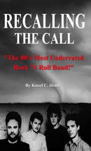 Recalling The Call : The 80's Most Underrated Rock 'N Roll Band!-9781329582361