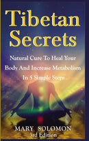 Tibetan Secrets: Natural Cure to Heal Your Body and Increase Metabolism in 5 Simple Steps-9781329837393