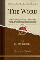 The Word, Vol. 11 : A Monthly Magazine Devoted to Philosophy, Science, Religion, Eastern Thought, Occultism, Theosopy, and the Brotherhood of Humanity (Classic Reprint)-9781330172131