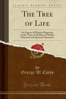 The Tree of Life: An Expose of Physical Regenesis on the Three-Fold Plane of Bodily, Chemical and Spiritual Operation (Classic Reprint)-9781330821725
